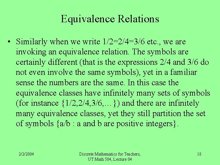 Equivalence Relations • Similarly when we write 1/2=2/4=3/6 etc. , we are invoking an