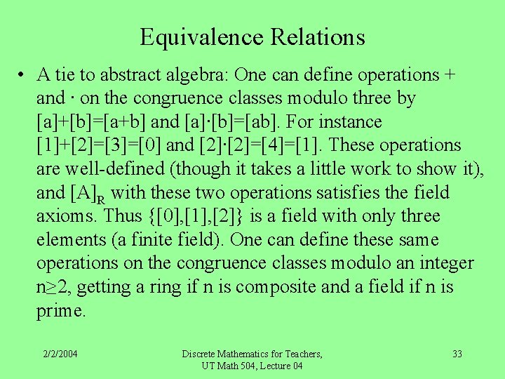Equivalence Relations • A tie to abstract algebra: One can define operations + and