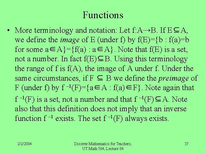 Functions • More terminology and notation: Let f: A→B. If E⊆A, we define the