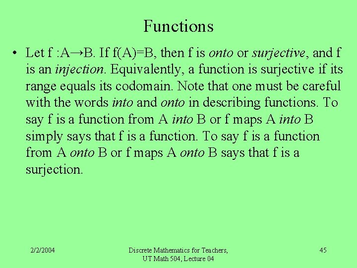 Functions • Let f : A→B. If f(A)=B, then f is onto or surjective,
