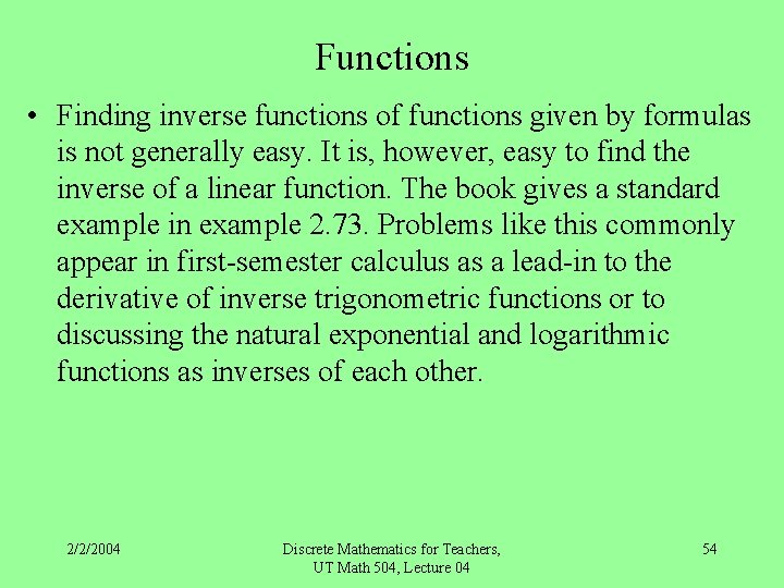 Functions • Finding inverse functions of functions given by formulas is not generally easy.