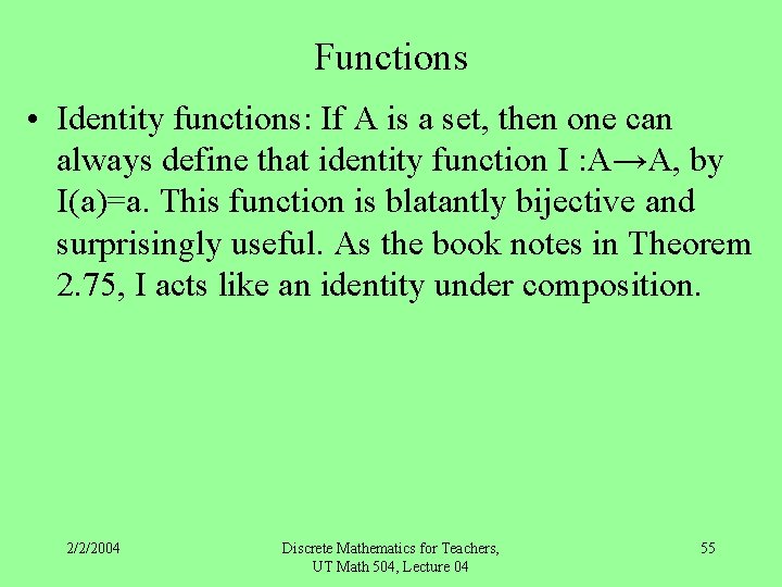 Functions • Identity functions: If A is a set, then one can always define