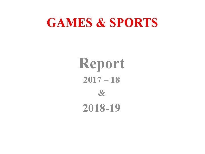 GAMES & SPORTS Report 2017 – 18 & 2018 -19 