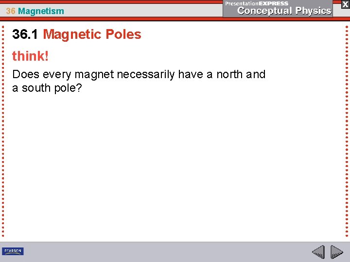 36 Magnetism 36. 1 Magnetic Poles think! Does every magnet necessarily have a north