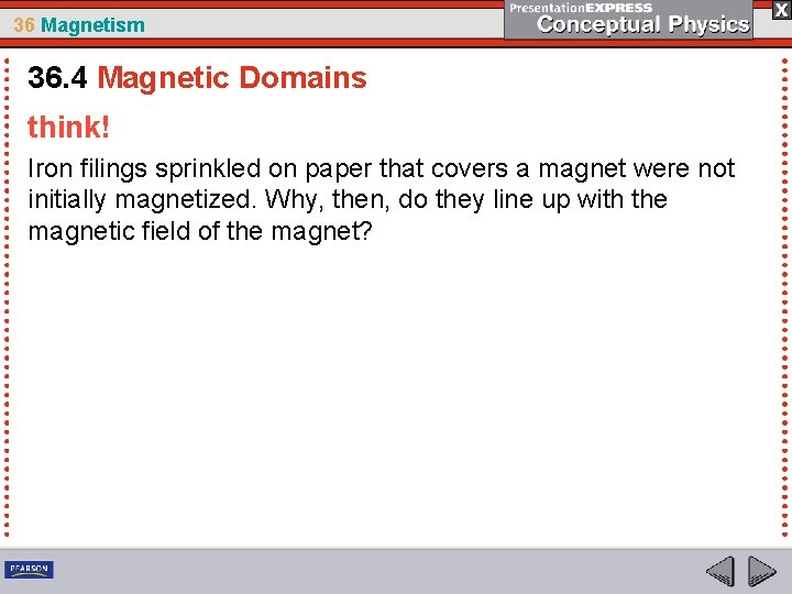 36 Magnetism 36. 4 Magnetic Domains think! Iron filings sprinkled on paper that covers