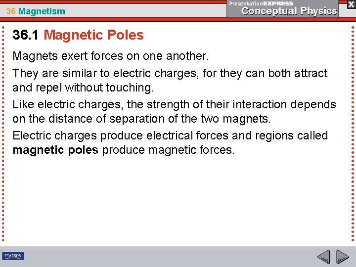 36 Magnetism 36. 1 Magnetic Poles Magnets exert forces on one another. They are