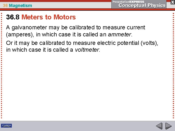 36 Magnetism 36. 8 Meters to Motors A galvanometer may be calibrated to measure