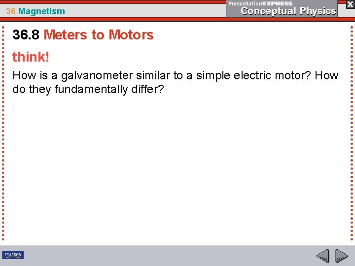 36 Magnetism 36. 8 Meters to Motors think! How is a galvanometer similar to