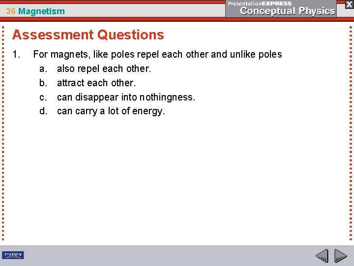36 Magnetism Assessment Questions 1. For magnets, like poles repel each other and unlike