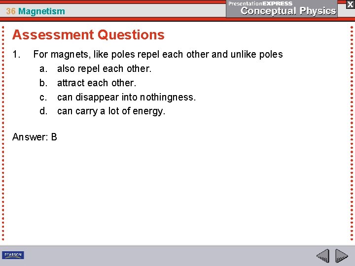 36 Magnetism Assessment Questions 1. For magnets, like poles repel each other and unlike