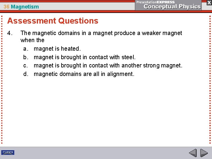 36 Magnetism Assessment Questions 4. The magnetic domains in a magnet produce a weaker