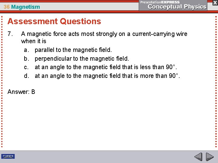 36 Magnetism Assessment Questions 7. A magnetic force acts most strongly on a current-carrying