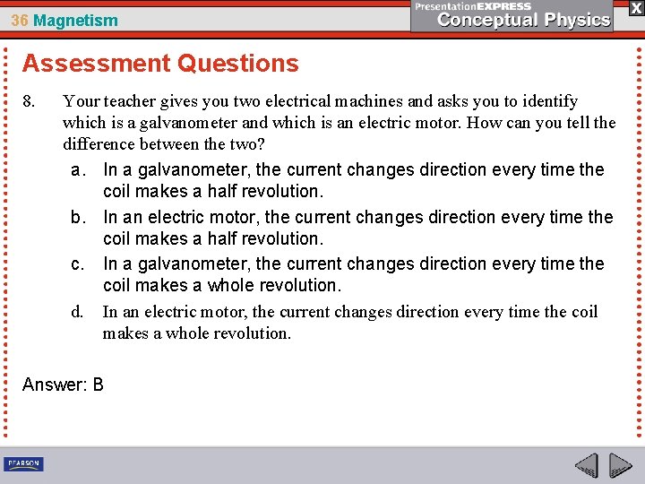 36 Magnetism Assessment Questions 8. Your teacher gives you two electrical machines and asks