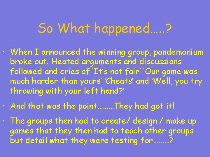 So What happened…. . ? • When I announced the winning group, pandemonium broke