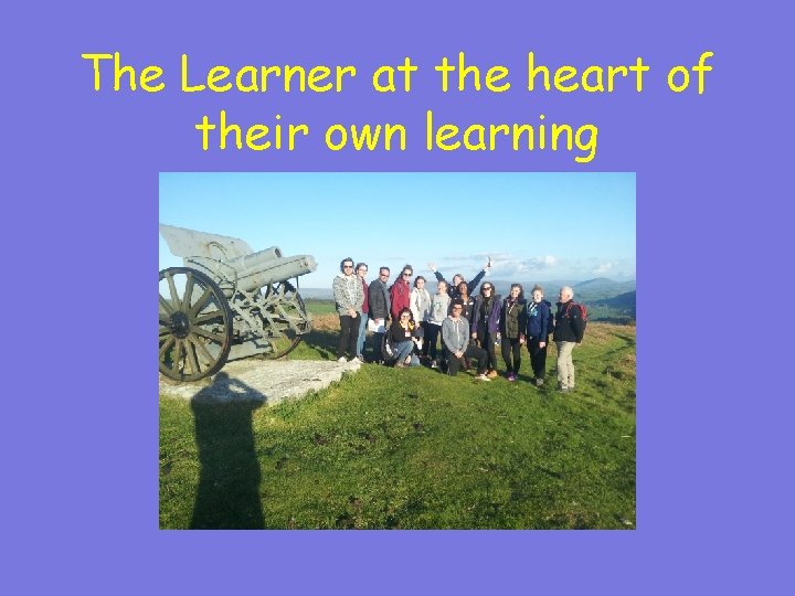 The Learner at the heart of their own learning 