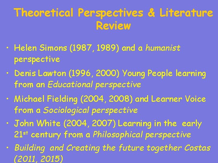 Theoretical Perspectives & Literature Review • Helen Simons (1987, 1989) and a humanist perspective