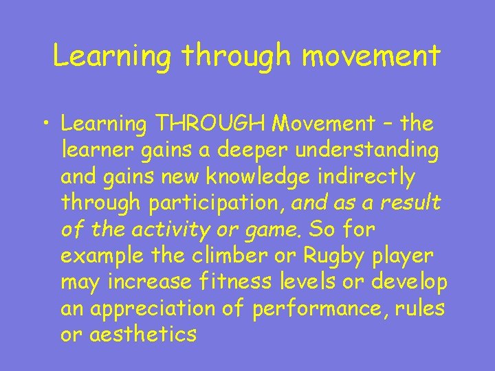 Learning through movement • Learning THROUGH Movement – the learner gains a deeper understanding