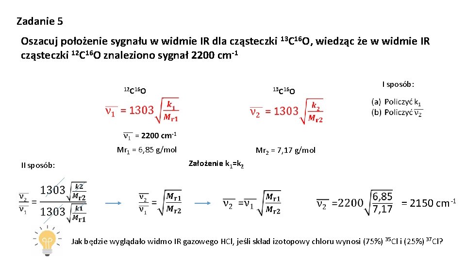 Zadanie 5 Oszacuj położenie sygnału w widmie IR dla cząsteczki 13 C 16 O,