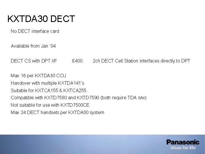 KXTDA 30 DECT No DECT interface card Available from Jan ‘ 04 DECT CS