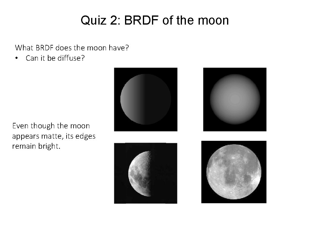 Quiz 2: BRDF of the moon What BRDF does the moon have? • Can