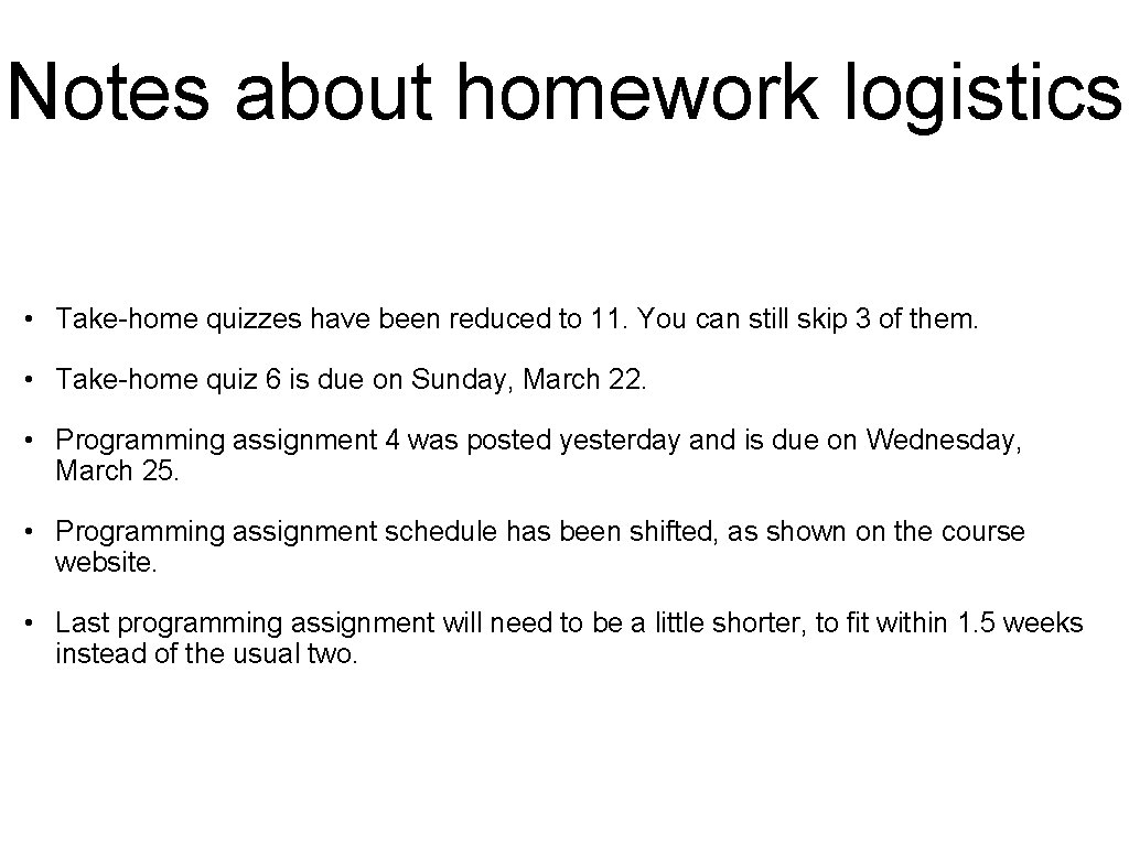 Notes about homework logistics • Take-home quizzes have been reduced to 11. You can