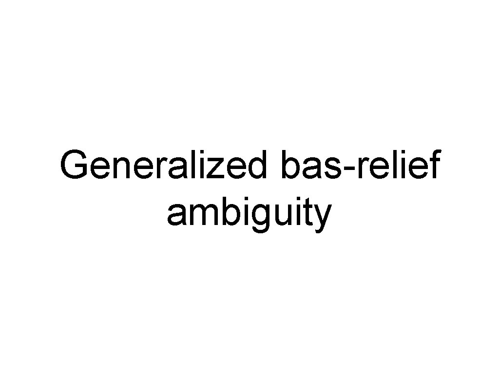 Generalized bas-relief ambiguity 