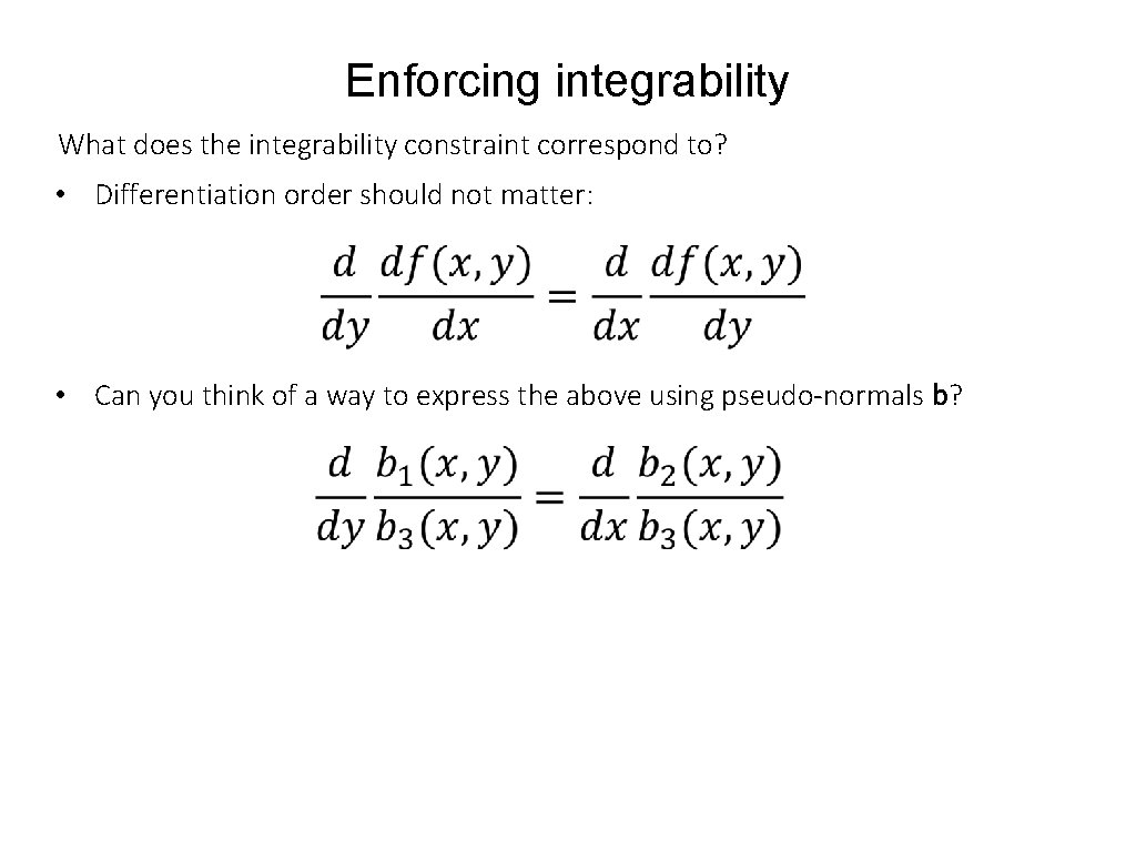 Enforcing integrability What does the integrability constraint correspond to? • Differentiation order should not