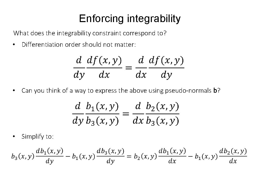 Enforcing integrability What does the integrability constraint correspond to? • Differentiation order should not