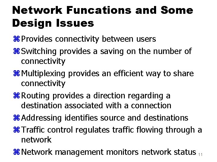Network Funcations and Some Design Issues z Provides connectivity between users z Switching provides