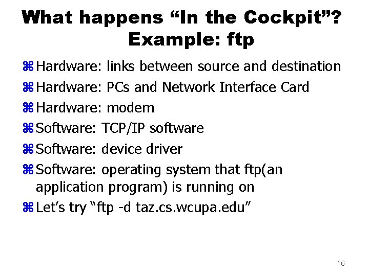 What happens “In the Cockpit”? Example: ftp z Hardware: links between source and destination