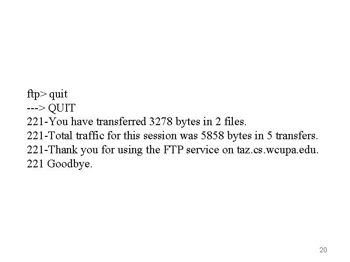 ftp> quit ---> QUIT 221 -You have transferred 3278 bytes in 2 files. 221