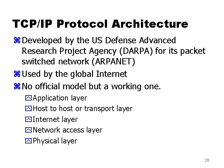 TCP/IP Protocol Architecture z Developed by the US Defense Advanced Research Project Agency (DARPA)