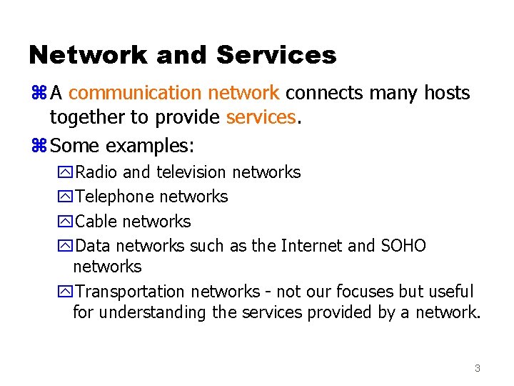 Network and Services z A communication network connects many hosts together to provide services.