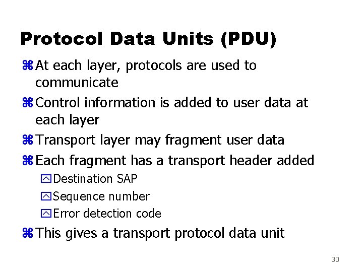 Protocol Data Units (PDU) z At each layer, protocols are used to communicate z