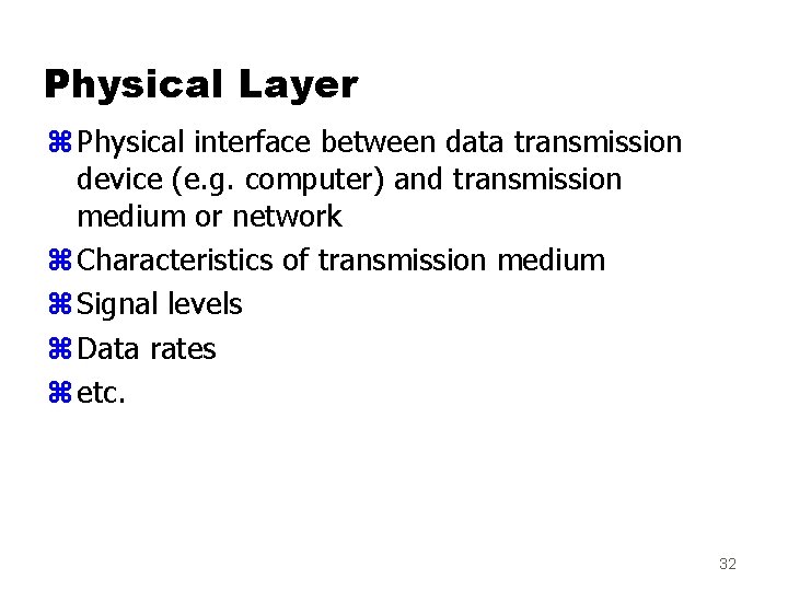 Physical Layer z Physical interface between data transmission device (e. g. computer) and transmission