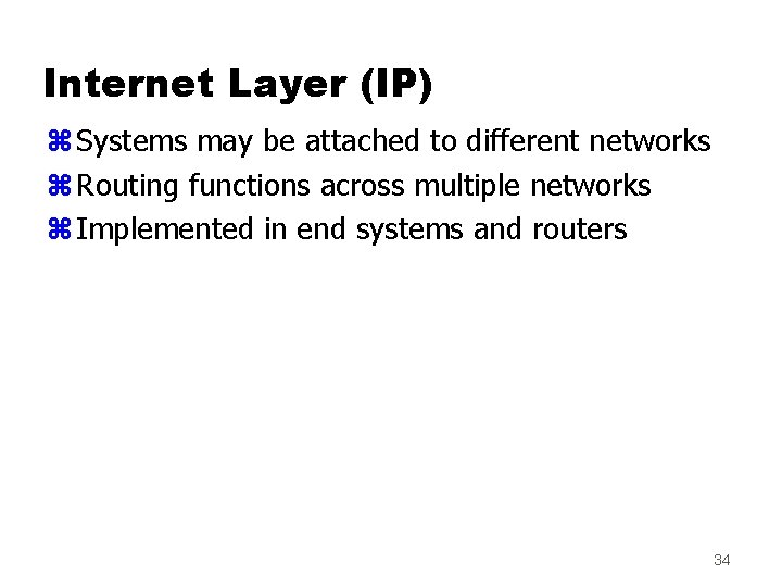 Internet Layer (IP) z Systems may be attached to different networks z Routing functions