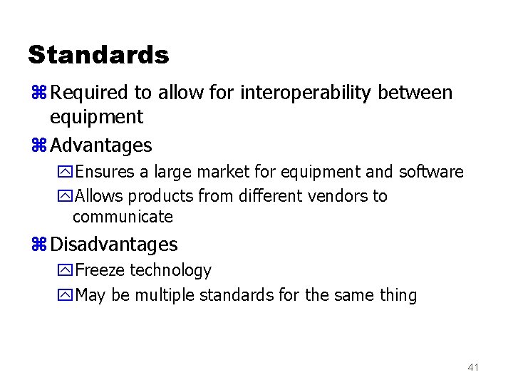 Standards z Required to allow for interoperability between equipment z Advantages y. Ensures a