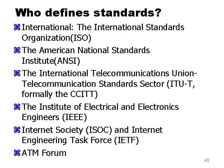 Who defines standards? z International: The International Standards Organization(ISO) z The American National Standards