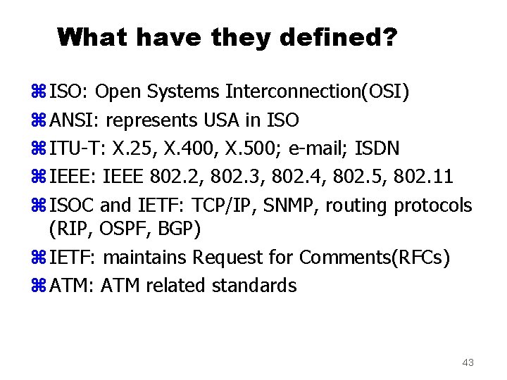 What have they defined? z ISO: Open Systems Interconnection(OSI) z ANSI: represents USA in