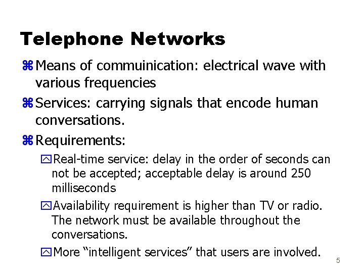 Telephone Networks z Means of commuinication: electrical wave with various frequencies z Services: carrying