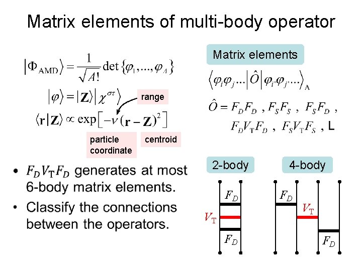 Matrix elements of multi-body operator Matrix elements range particle coordinate • centroid 2 -body