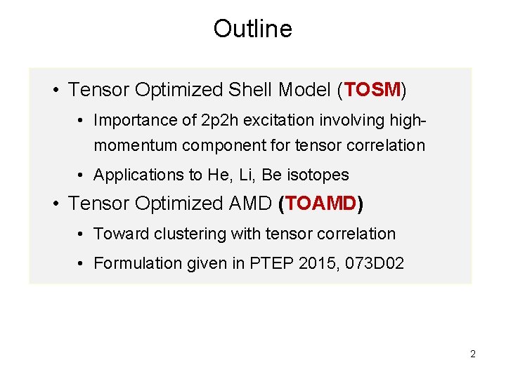 Outline • Tensor Optimized Shell Model (TOSM) • Importance of 2 p 2 h