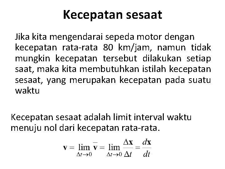 Kecepatan sesaat Jika kita mengendarai sepeda motor dengan kecepatan rata-rata 80 km/jam, namun tidak