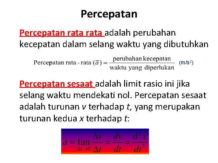 Percepatan rata adalah perubahan kecepatan dalam selang waktu yang dibutuhkan (m/s 2) Percepatan sesaat