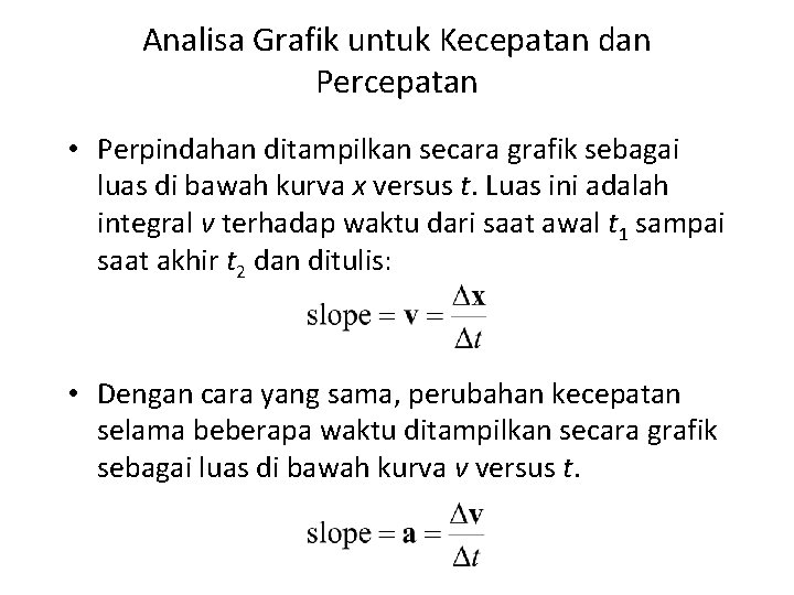 Analisa Grafik untuk Kecepatan dan Percepatan • Perpindahan ditampilkan secara grafik sebagai luas di