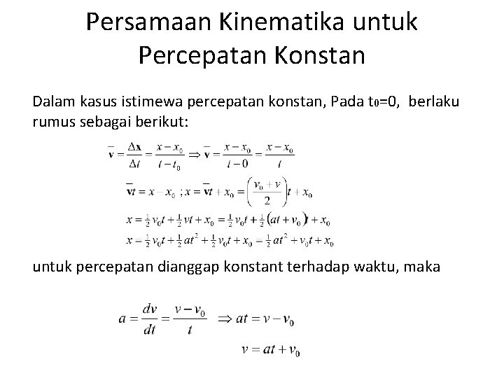 Persamaan Kinematika untuk Percepatan Konstan Dalam kasus istimewa percepatan konstan, Pada t 0=0, berlaku