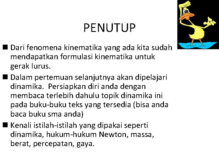 PENUTUP n Dari fenomena kinematika yang ada kita sudah mendapatkan formulasi kinematika untuk gerak