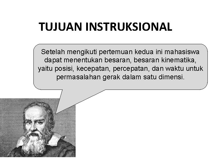 TUJUAN INSTRUKSIONAL Setelah mengikuti pertemuan kedua ini mahasiswa dapat menentukan besaran, besaran kinematika, yaitu