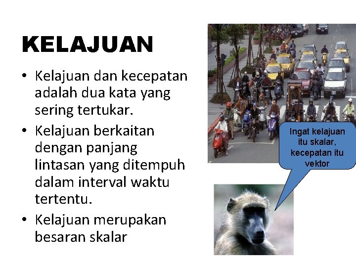 KELAJUAN • Kelajuan dan kecepatan adalah dua kata yang sering tertukar. • Kelajuan berkaitan