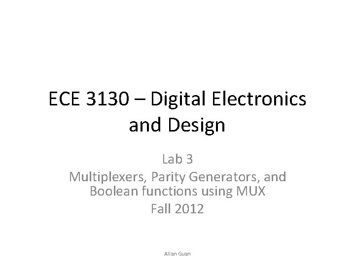 ECE 3130 – Digital Electronics and Design Lab 3 Multiplexers, Parity Generators, and Boolean